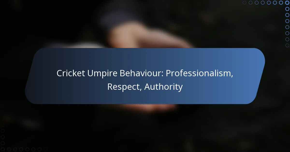 Cricket Umpire Behaviour: Professionalism, Respect, Authority