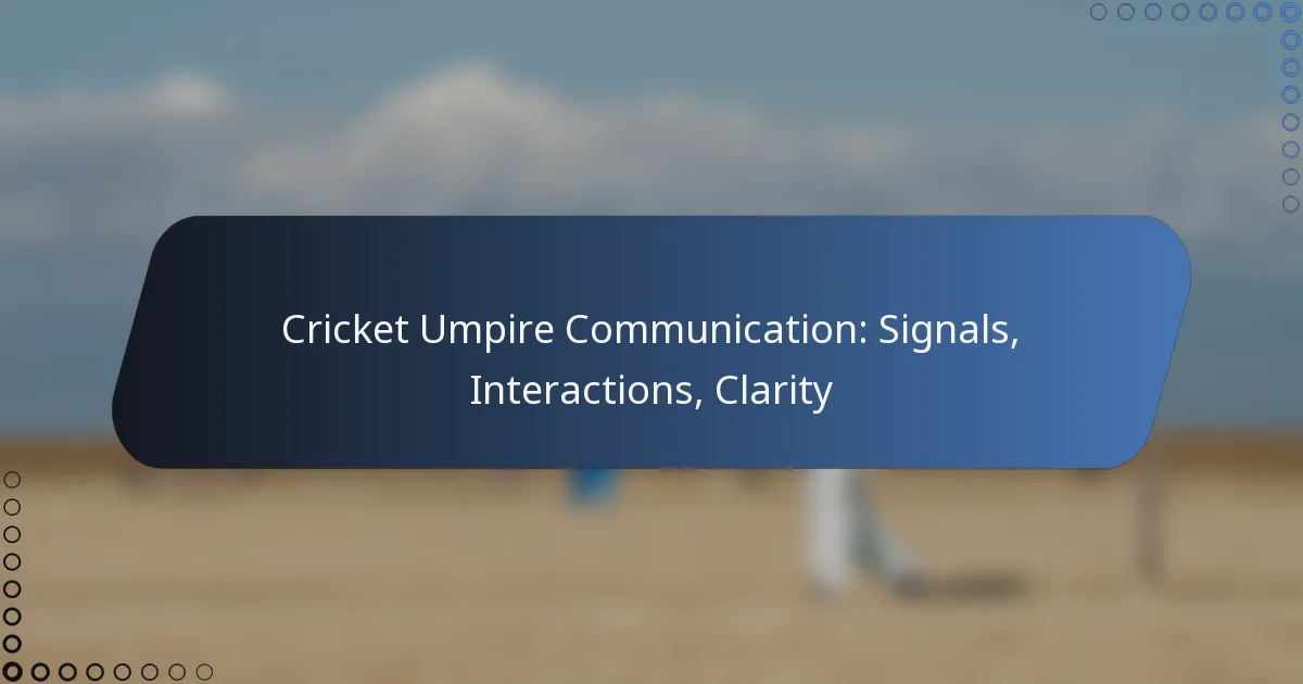 Cricket Umpire Communication: Signals, Interactions, Clarity