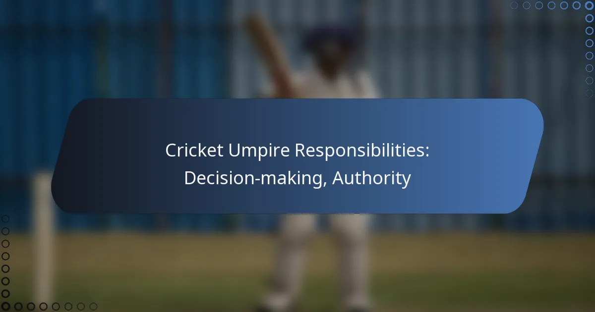 Cricket Umpire Responsibilities: Decision-making, Authority