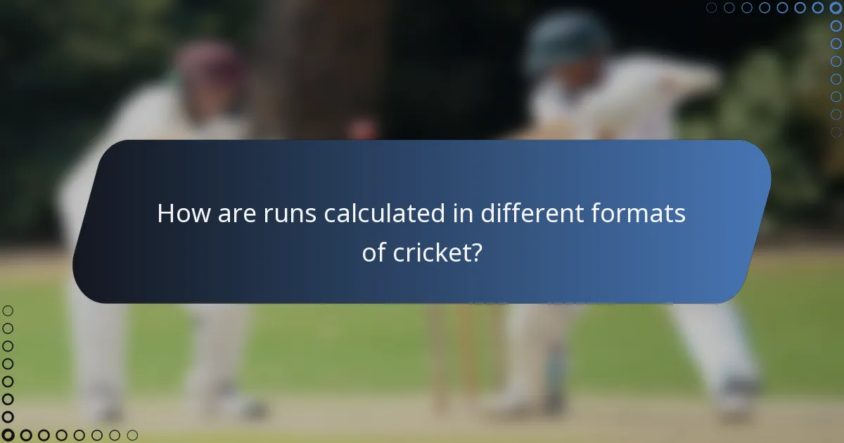 How are runs calculated in different formats of cricket?