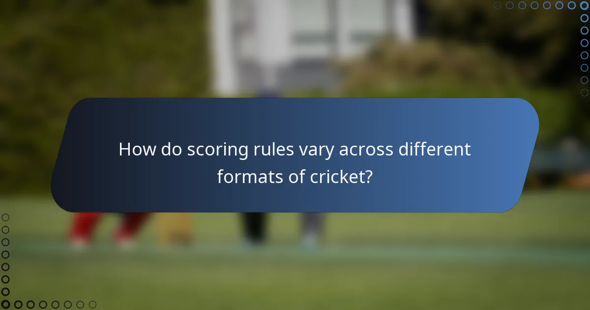 How do scoring rules vary across different formats of cricket?