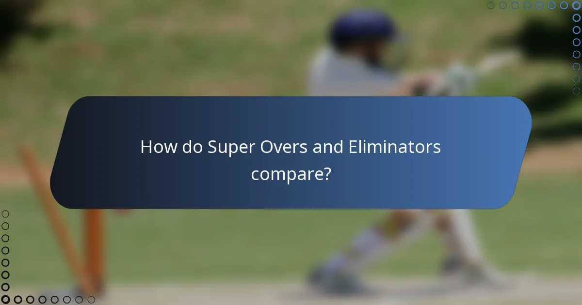 How do Super Overs and Eliminators compare?