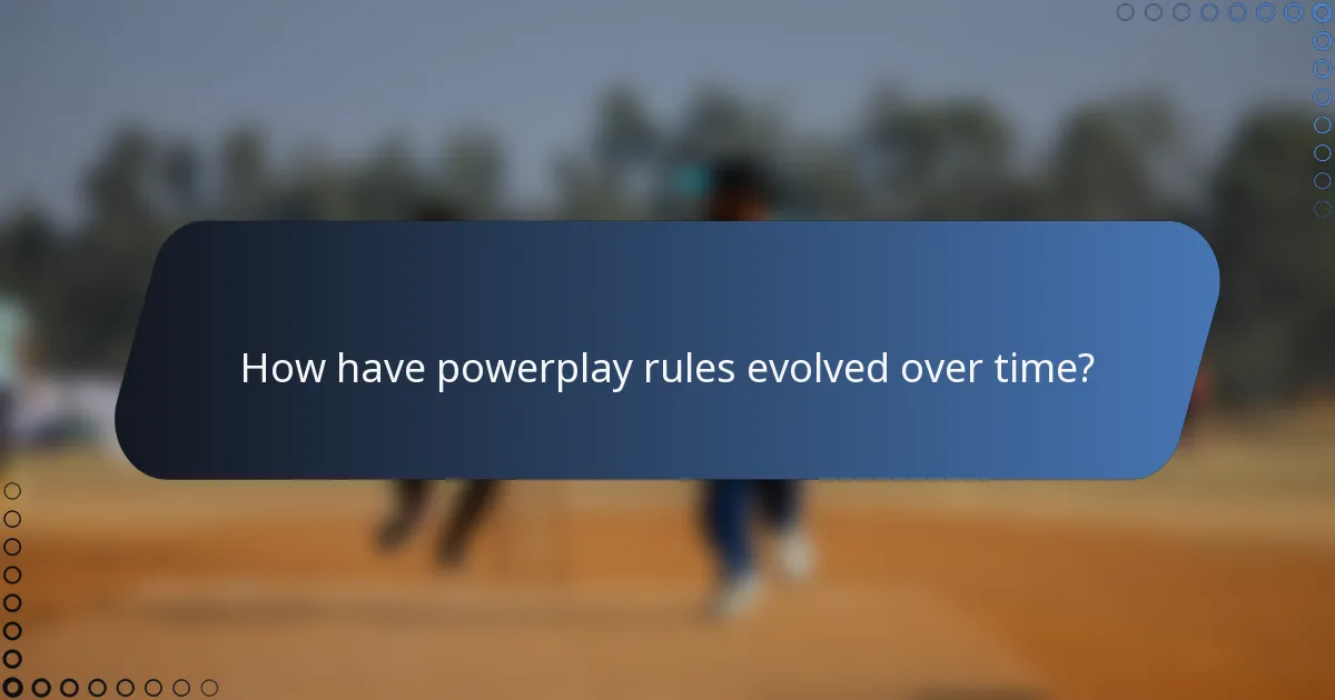 How have powerplay rules evolved over time?