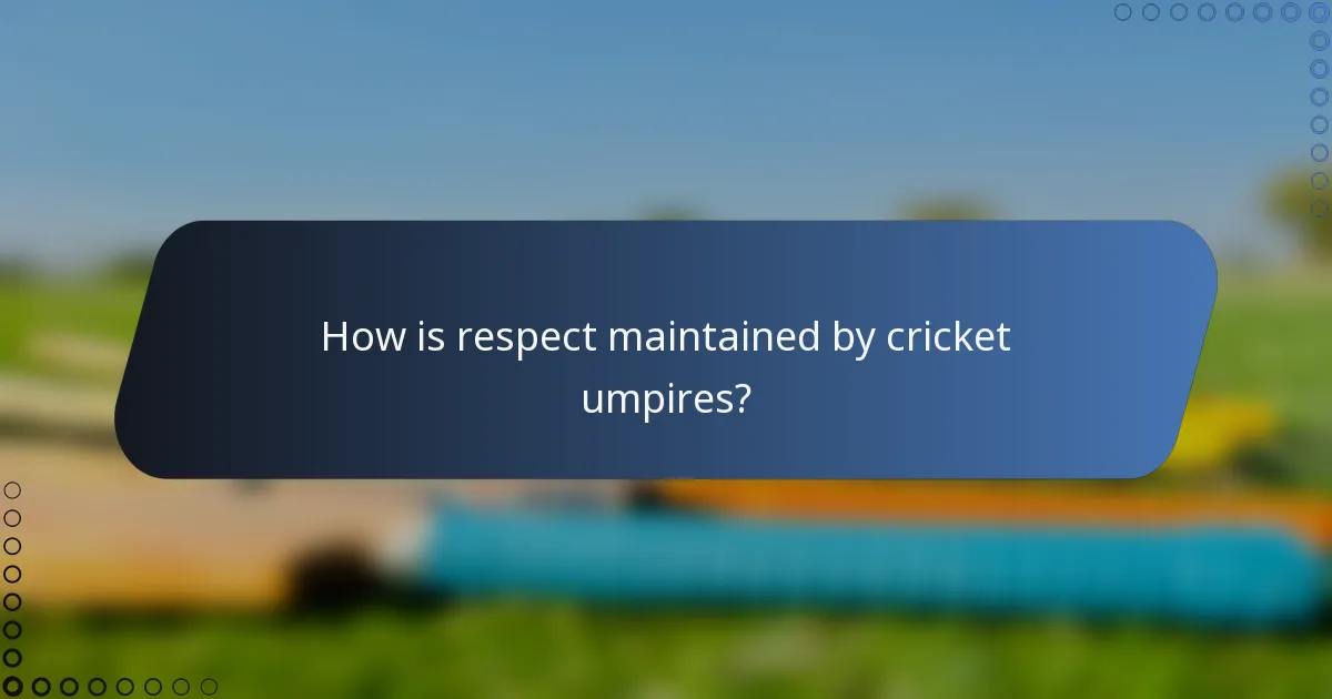 How is respect maintained by cricket umpires?