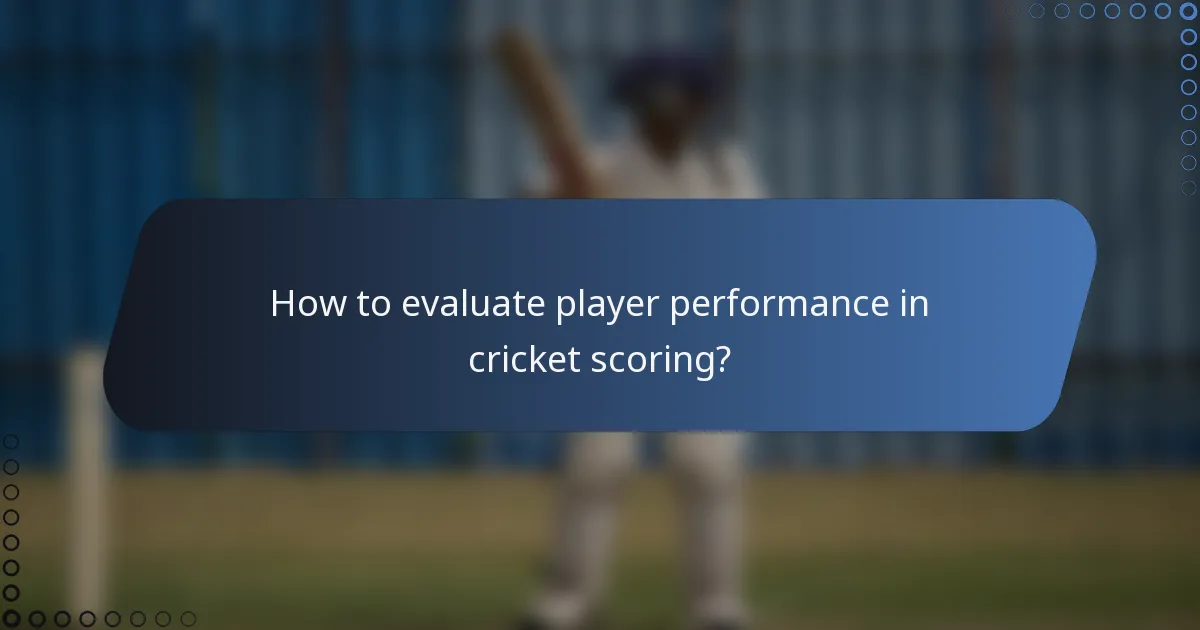 How to evaluate player performance in cricket scoring?