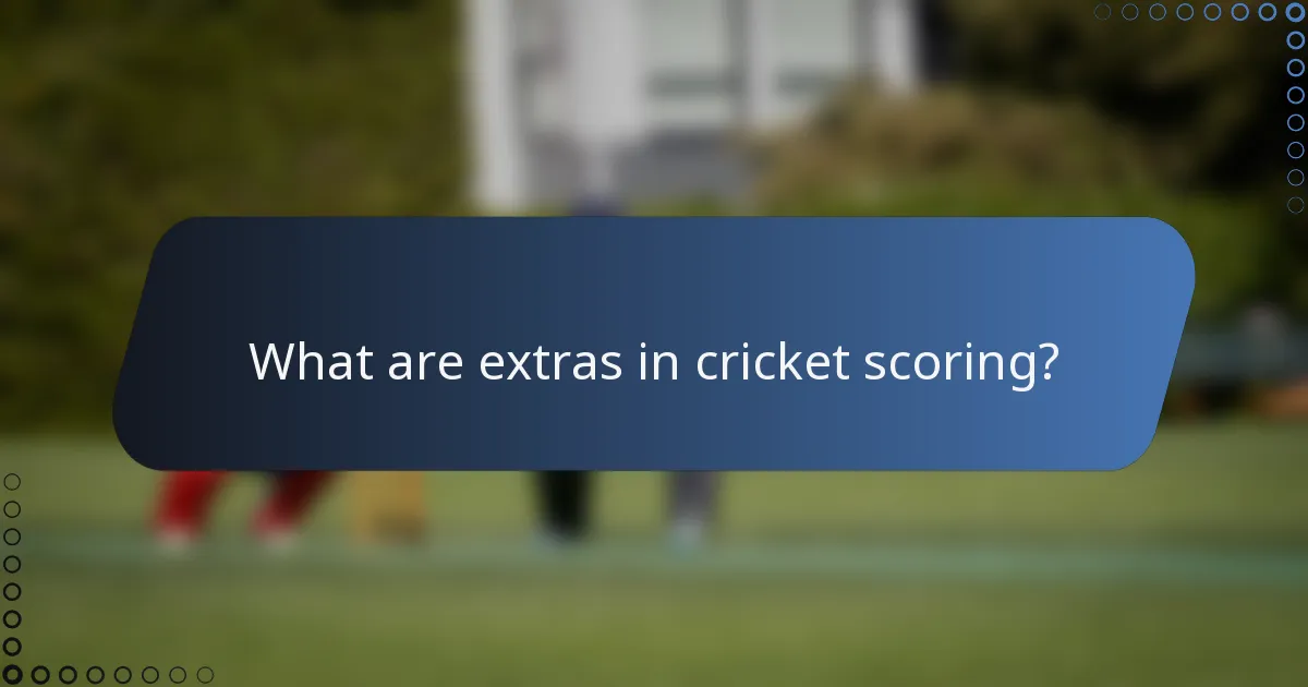 What are extras in cricket scoring?
