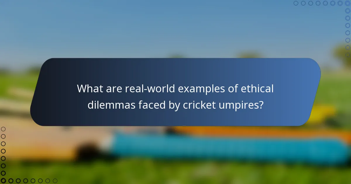 What are real-world examples of ethical dilemmas faced by cricket umpires?