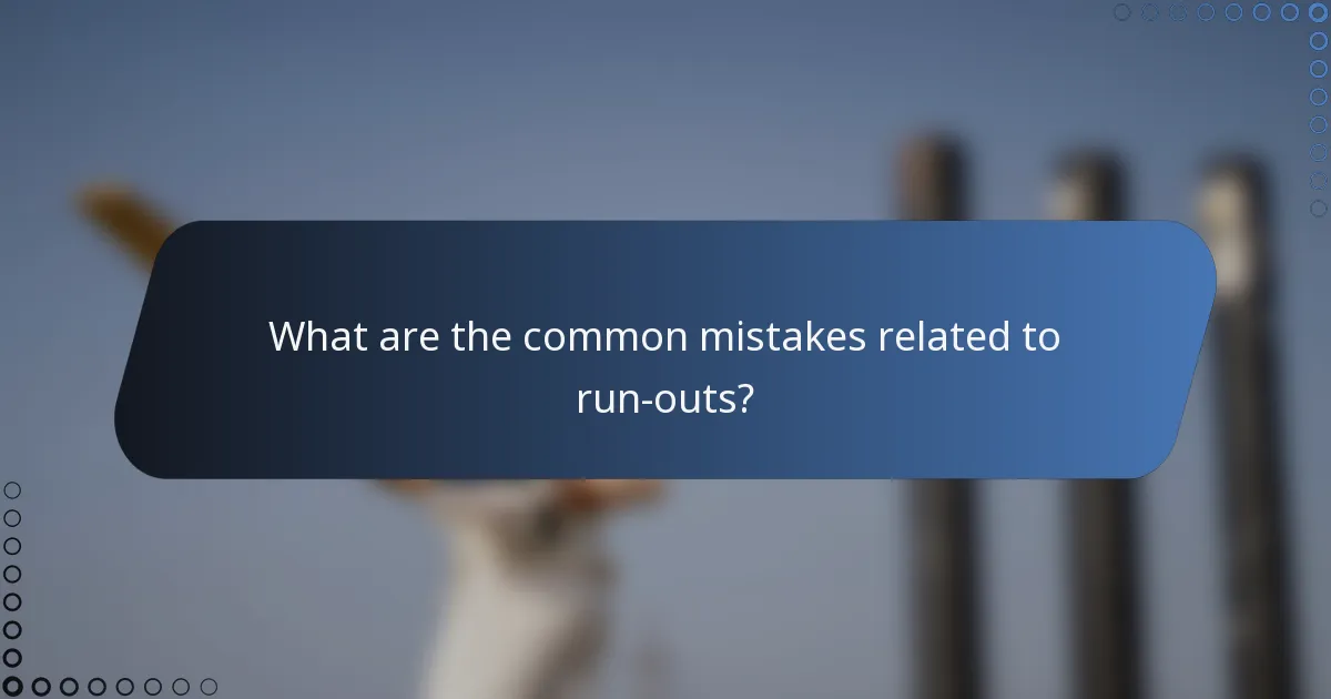 What are the common mistakes related to run-outs?