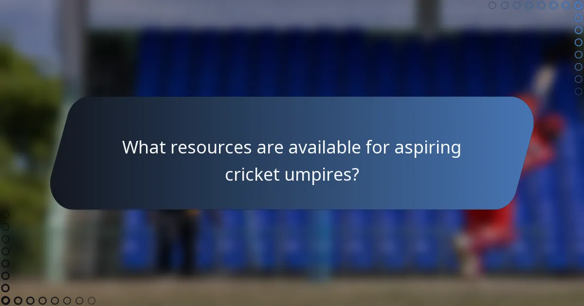 What resources are available for aspiring cricket umpires?