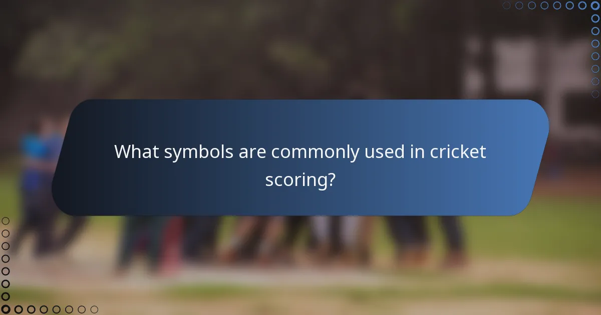 What symbols are commonly used in cricket scoring?