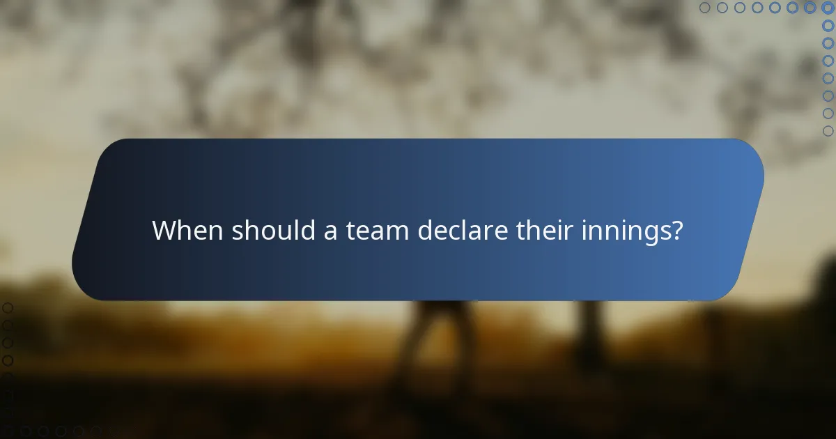 When should a team declare their innings?