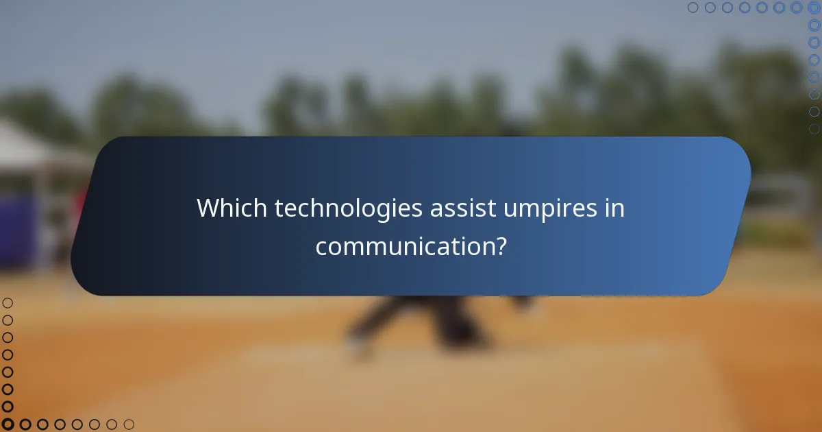 Which technologies assist umpires in communication?